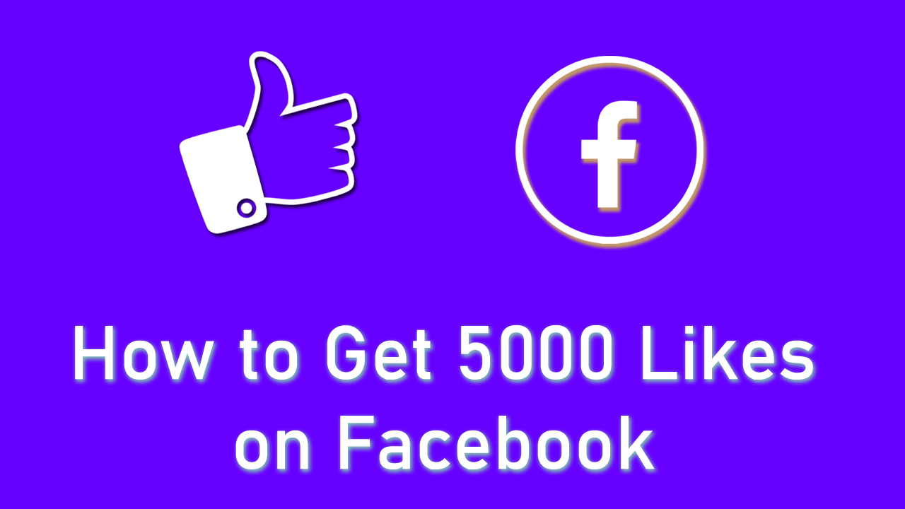 How to Get 5000 Likes on Facebook
