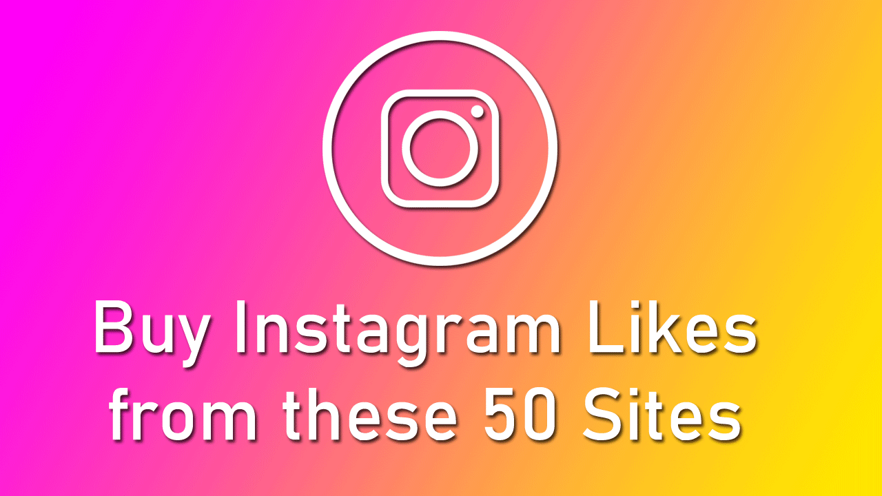 Buy Instagram Likes from these 50 Sites